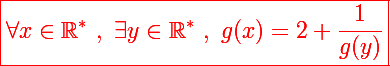 \Large \red\boxed{\forall x\in\mathbb R^*~,~\exists y\in\mathbb R^*~,~g(x)=2+\frac{1}{g(y)}}